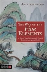 Way of the Five Elements: 52 Weeks of Powerful Acupoints for Physical, Emotional, and Spiritual Health cena un informācija | Pašpalīdzības grāmatas | 220.lv