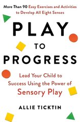 Play to Progress: Lead Your Child to Success Using the Power of Sensory Play цена и информация | Самоучители | 220.lv