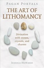 Pagan Portals - The Art of Lithomancy: Divination with stones, crystals, and charms cena un informācija | Pašpalīdzības grāmatas | 220.lv