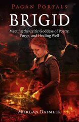 Pagan Portals - Brigid - Meeting the Celtic Goddess of Poetry, Forge, and Healing Well: Meeting the Celtic Goddess of Poetry, Forge, and Healing Well cena un informācija | Pašpalīdzības grāmatas | 220.lv