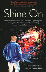 Shine On: The Remarkable Story of How I Fell Under a Speeding Train, Journeyed to the Afterlife, and the Astonishing Proof I Brought Back with Me cena un informācija | Pašpalīdzības grāmatas | 220.lv