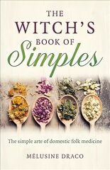 Witch`s Book of Simples, The - The simple arte of domestic folk medicine cena un informācija | Pašpalīdzības grāmatas | 220.lv