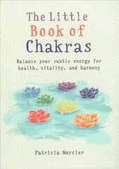 Little Book of Chakras: Balance your subtle energy for health, vitality, and harmony cena un informācija | Pašpalīdzības grāmatas | 220.lv