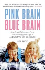 Pink Brain, Blue Brain: How Small Differences Grow into Troublesome Gaps - And What We Can Do About It cena un informācija | Pašpalīdzības grāmatas | 220.lv