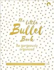 Little Bullet Book: Be Gorgeously Organized Main Market Ed. цена и информация | Самоучители | 220.lv