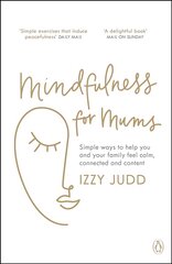 Mindfulness for Mums: Simple ways to help you and your family feel calm, connected and content cena un informācija | Pašpalīdzības grāmatas | 220.lv