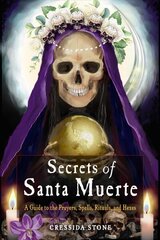 Secrets of Santa Muerte: A Guide to the Prayers, Spells, Rituals, and Hexes cena un informācija | Pašpalīdzības grāmatas | 220.lv