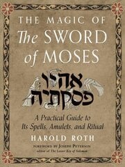 Magic of the Sword of Moses: A Practical Guide to its Spells, Amulets, and Ritual cena un informācija | Pašpalīdzības grāmatas | 220.lv