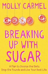 Breaking Up With Sugar: A Plan to Divorce the Diets, Drop the Pounds and Live Your Best Life cena un informācija | Pašpalīdzības grāmatas | 220.lv