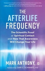 Afterlife Frequency: The Scientific Proof of Spiritual Contact and How That Awareness Will Change   Your Life цена и информация | Самоучители | 220.lv
