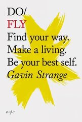 Do Fly: Find Your Way. Make A Living. Be Your Best Self cena un informācija | Pašpalīdzības grāmatas | 220.lv