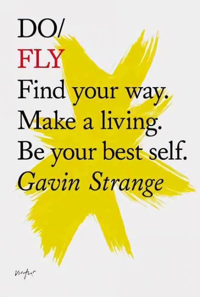Do Fly: Find Your Way. Make A Living. Be Your Best Self cena un informācija | Pašpalīdzības grāmatas | 220.lv