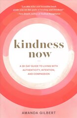 Kindness Now: A 28-Day Guide to Living with Authenticity, Intention, and Compassion cena un informācija | Pašpalīdzības grāmatas | 220.lv