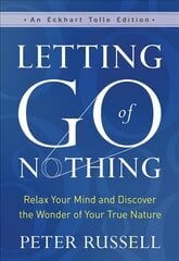 Letting Go of Nothing: Relax Your Mind and Discover the Wonder of Your True Nature цена и информация | Самоучители | 220.lv