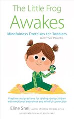 Little Frog Awakes: Mindfulness Exercises for Toddlers (and Their Parents) cena un informācija | Pašpalīdzības grāmatas | 220.lv