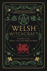 Welsh Witchcraft: A Guide to the Spirits, Lore, and Magic of Wales cena un informācija | Pašpalīdzības grāmatas | 220.lv