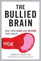 Bullied Brain: Heal Your Scars and Restore Your Health cena un informācija | Pašpalīdzības grāmatas | 220.lv