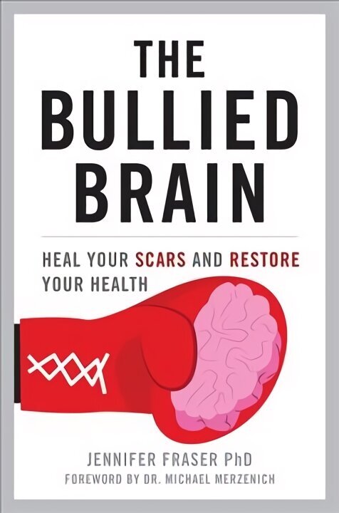 Bullied Brain: Heal Your Scars and Restore Your Health cena un informācija | Pašpalīdzības grāmatas | 220.lv