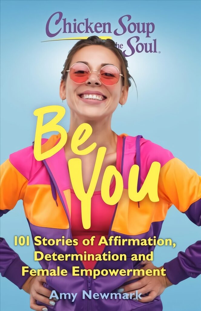 Chicken Soup for the Soul: Be You: 101 Stories of Affirmation, Determination and Female Empowerment cena un informācija | Pašpalīdzības grāmatas | 220.lv