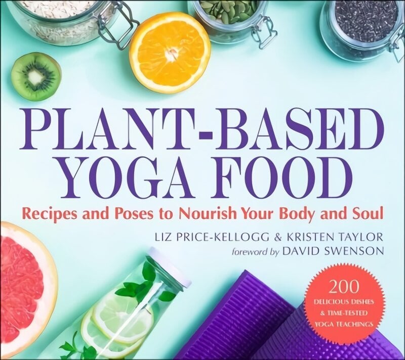 Plant-Based Yoga Food: Recipes and Poses to Nourish Your Body and Soul cena un informācija | Pašpalīdzības grāmatas | 220.lv