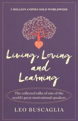Living, Loving and Learning: The collected talks of one of the world's great motivational speakers cena un informācija | Pašpalīdzības grāmatas | 220.lv