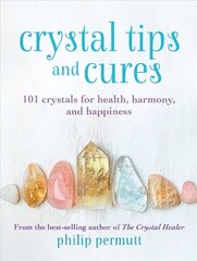 Crystal Tips and Cures: 101 Crystals for Health, Harmony, and Happiness cena un informācija | Pašpalīdzības grāmatas | 220.lv