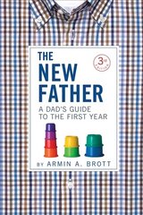 New Father: A Dad's Guide to the First Year 3rd edition cena un informācija | Pašpalīdzības grāmatas | 220.lv