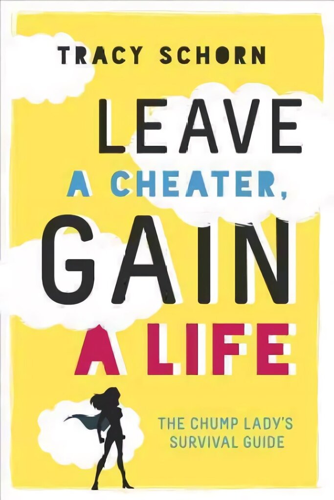 Leave a Cheater, Gain a Life: The Chump Lady's Survival Guide cena un informācija | Pašpalīdzības grāmatas | 220.lv