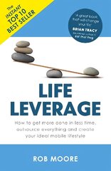 Life Leverage: How to Get More Done in Less Time, Outsource Everything & Create Your Ideal Mobile Lifestyle cena un informācija | Pašpalīdzības grāmatas | 220.lv