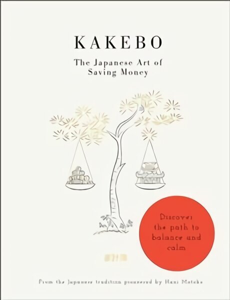 Kakebo: The Japanese Art of Saving Money: Discover the path to balance and calm cena un informācija | Pašpalīdzības grāmatas | 220.lv