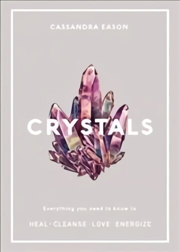 Crystals: Everything you need to know to Heal, Cleanse, Love, Energize cena un informācija | Pašpalīdzības grāmatas | 220.lv