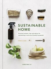 Sustainable Home: Practical projects, tips and advice for maintaining a more eco-friendly household New Edition, Volume 1 cena un informācija | Pašpalīdzības grāmatas | 220.lv