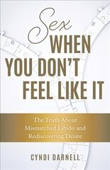 Sex When You Don't Feel Like It: The Truth about Mismatched Libido and Rediscovering Desire cena un informācija | Pašpalīdzības grāmatas | 220.lv