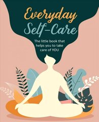 Everyday Self-Care: The Little Book That Helps You to Take Care of You. cena un informācija | Pašpalīdzības grāmatas | 220.lv