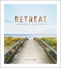 Retreat: Sanctuary and Self-Care for Every Day cena un informācija | Pašpalīdzības grāmatas | 220.lv