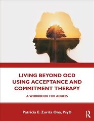 Living Beyond OCD Using Acceptance and Commitment Therapy: A Workbook for Adults cena un informācija | Pašpalīdzības grāmatas | 220.lv