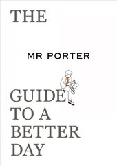 MR PORTER Guide to a Better Day cena un informācija | Pašpalīdzības grāmatas | 220.lv