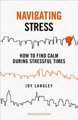 Navigating Stress: How to Find Calm During Stressful Times cena un informācija | Pašpalīdzības grāmatas | 220.lv