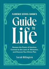 Florence Scovel Shinn's Guide To Life: Harness the Power of Intuition, Connect to the Laws of Attraction, and Discover Your Divine Plan cena un informācija | Pašpalīdzības grāmatas | 220.lv