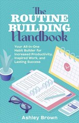 Routine Building Handbook: Your All-in-One Habit Builder for Increased Productivity, Inspired Work, and Lasting Success цена и информация | Самоучители | 220.lv