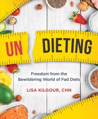 Undieting: Freedom from the Bewildering World of Fad Diets cena un informācija | Pašpalīdzības grāmatas | 220.lv