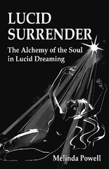 Lucid Surrender: The Alchemy of the Soul in Lucid Dreaming cena un informācija | Pašpalīdzības grāmatas | 220.lv