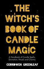 Witch's Book of Candle Magic: A Handbook of Candle Spells, Divination, Rituals and Charms cena un informācija | Pašpalīdzības grāmatas | 220.lv