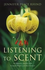 Listening to Scent: An Olfactory Journey with Aromatic Plants and Their Extracts cena un informācija | Pašpalīdzības grāmatas | 220.lv