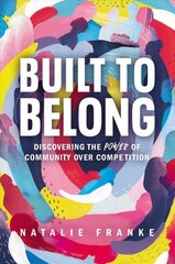 Built to Belong: Discovering the Power of Community Over Competition cena un informācija | Pašpalīdzības grāmatas | 220.lv