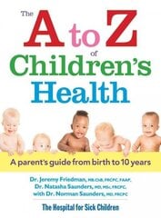 to Z of Children's Health: A Parent's Guide from Birth to 10 Years: A Parent's Guide from Birth to 10 Years цена и информация | Самоучители | 220.lv