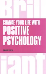 Change Your Life with Positive Psychology Revised edition цена и информация | Самоучители | 220.lv