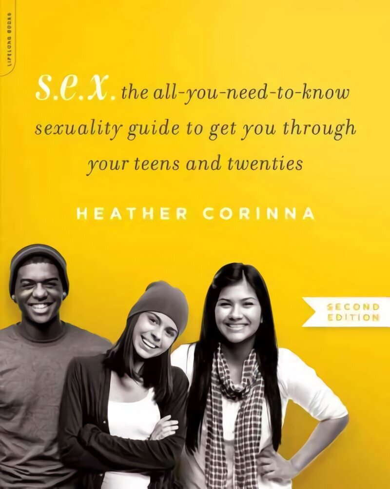S.E.X., second edition: The All-You-Need-To-Know Sexuality Guide to Get You Through Your Teens and Twenties 2nd edition цена и информация | Pašpalīdzības grāmatas | 220.lv