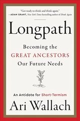 Longpath: Becoming the Great Ancestors Our Future Needs - An Antidote for Short-Termism cena un informācija | Pašpalīdzības grāmatas | 220.lv