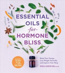 Essential Oils for Hormone Bliss: Reset Your Body Chemistry to Boost Your Energy, Lose Weight Naturally, and Improve Your Sleep цена и информация | Самоучители | 220.lv